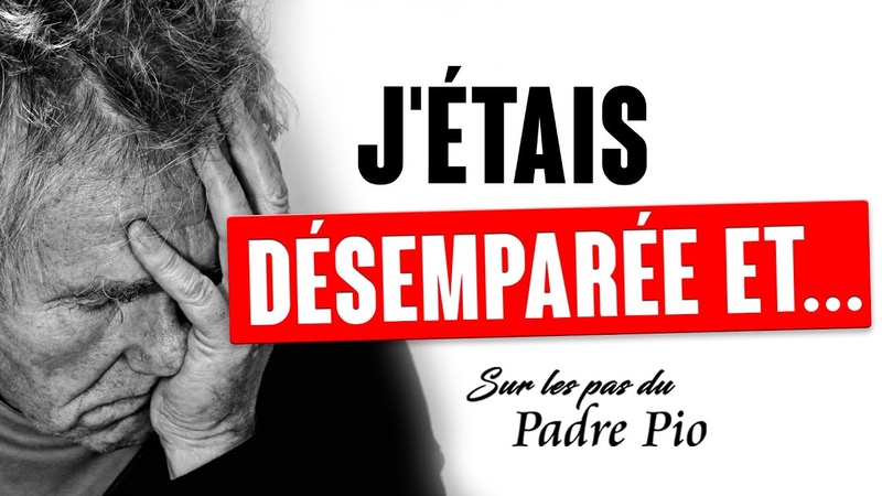 Grâce au Padre Pio, je suis tombée sur vos
