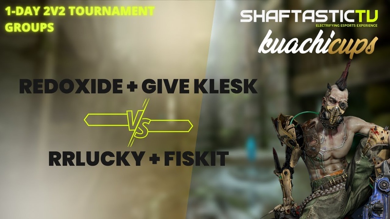 Kuachi cups: 1 Day 2v2 Groups Redoxide + Give Klesk + v, s RRLUCKY + Fiskit, Quake