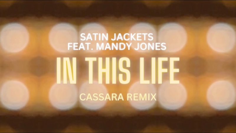 Satin Jackets feat. Mandy Jones In This Life ( Cassara Remix) Official Lyrics