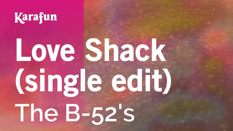 Love Shack (single edit) The B 52s, Karaoke Version, Kara