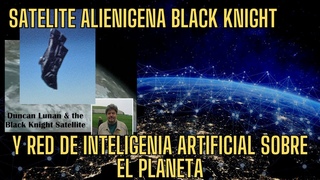 INVESTIGADOR:EL SATELITE ALIENIGENA THE BLACK KNIGHT Y LA RED DE INTELIGENCIA ARTIFICIAL