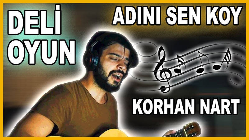 Deli Oyun ( ADINI SEN KOY) Korhan NART, , Halit Erman Ersoy ( Cover) Korhan