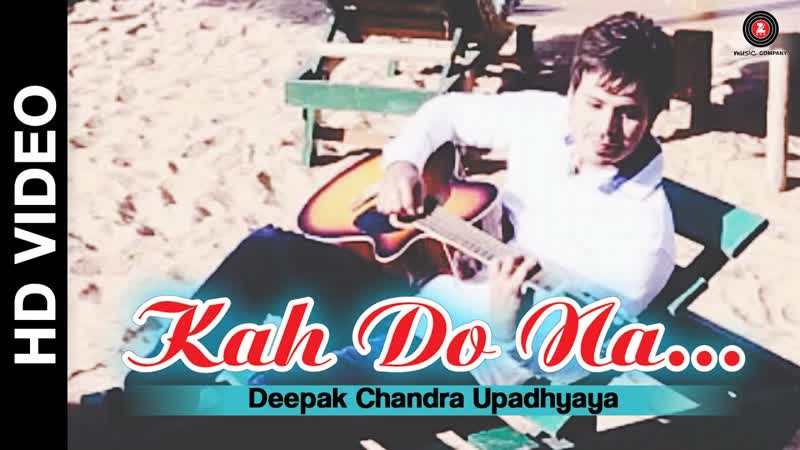 Kah Do Na Official Video, Deepak Chandra Upadhyaya Devshi