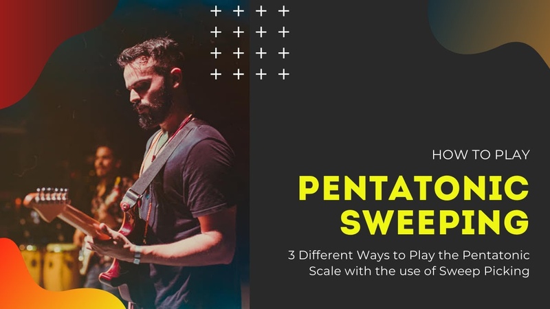 Pentatonic Sweeping: 3 Ways of Playing the Pentatonic Scale w, Sweep