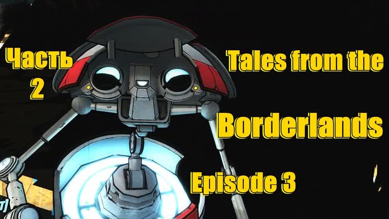 Tales from the Borderlands Episode 3 Catch a Ride